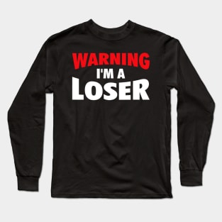 Warning I'm A Loser Sarcastic Saying Long Sleeve T-Shirt